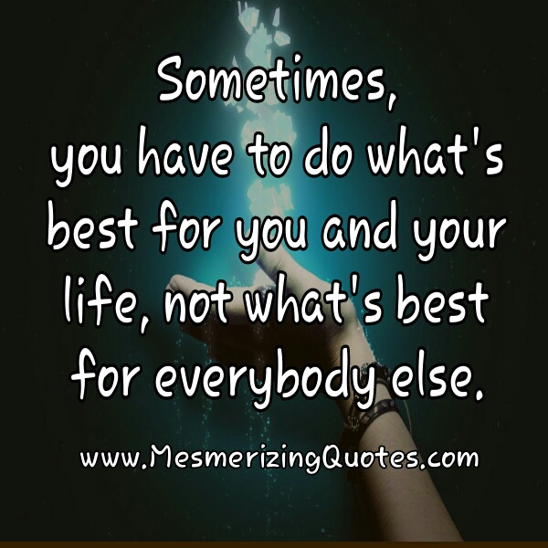 Do What s Best For You And Your Life Mesmerizing Quotes