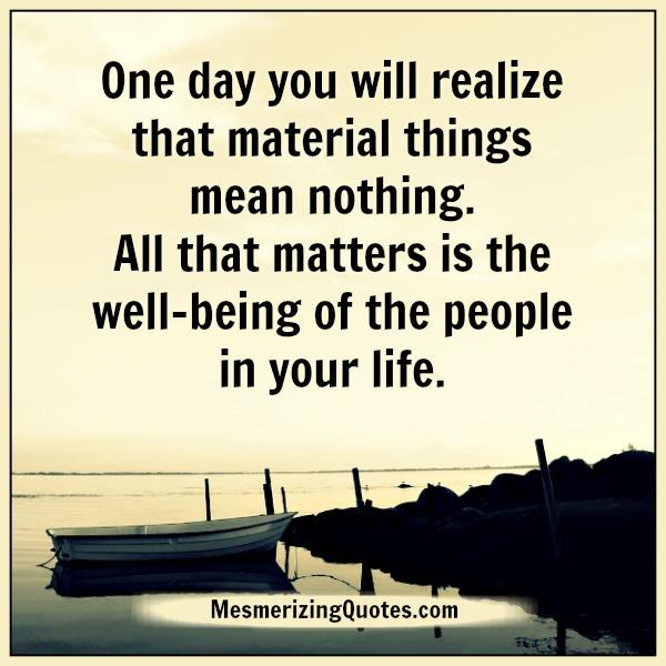 One Day You Will Realize That Material Things Mean Nothing Mesmerizing Quotes 9194