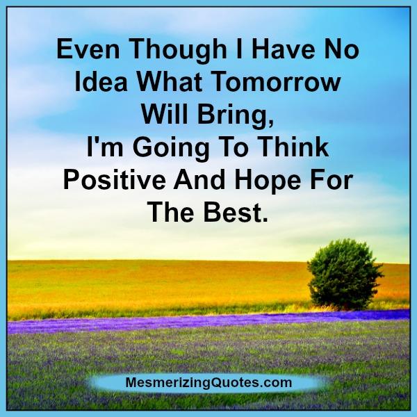 Think positive & hope for the best - Mesmerizing Quotes