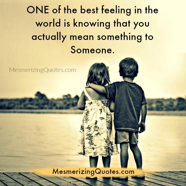 When you actually mean something to someone - Mesmerizing Quotes