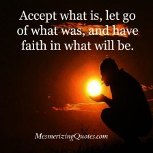 Accept what is & let go of what was - Mesmerizing Quotes