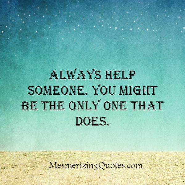 Always help someone - Mesmerizing Quotes
