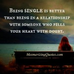 Being single is better than being in a relationship - Mesmerizing Quotes