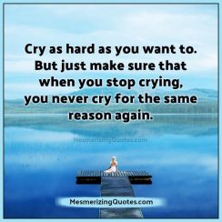 Cry as hard as you want to - Mesmerizing Quotes