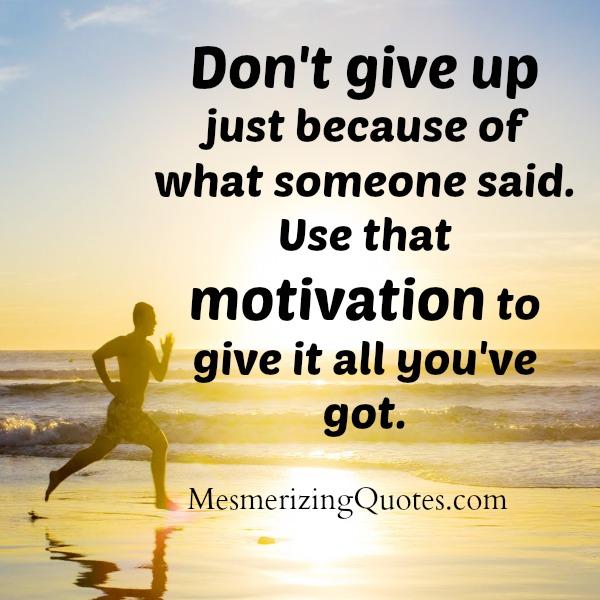 Don't give up just because of what someone said - Mesmerizing Quotes