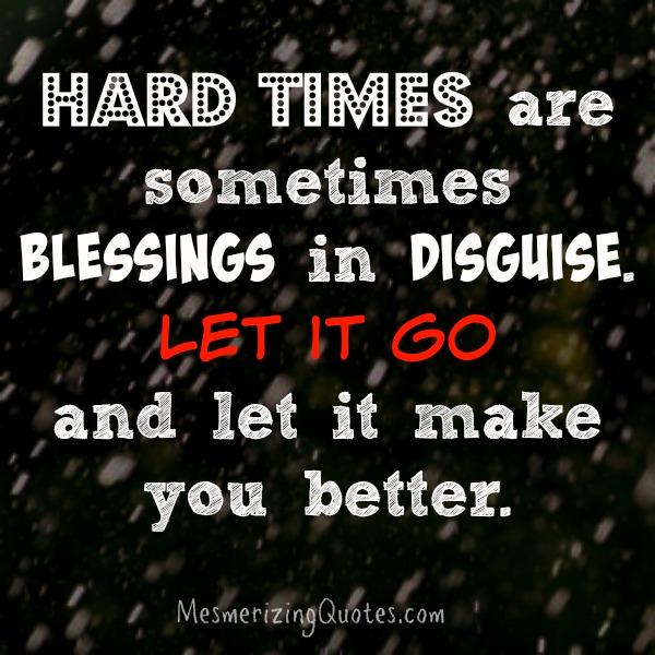 Hard times are sometimes blessings in disguise - Mesmerizing Quotes