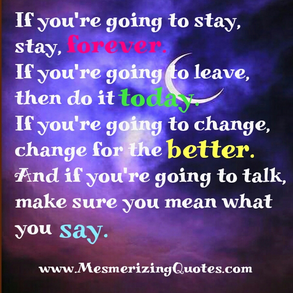 If you are going to stay, stay forever - Mesmerizing Quotes