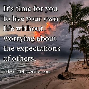 Live your own life without worrying – Mesmerizing Quotes