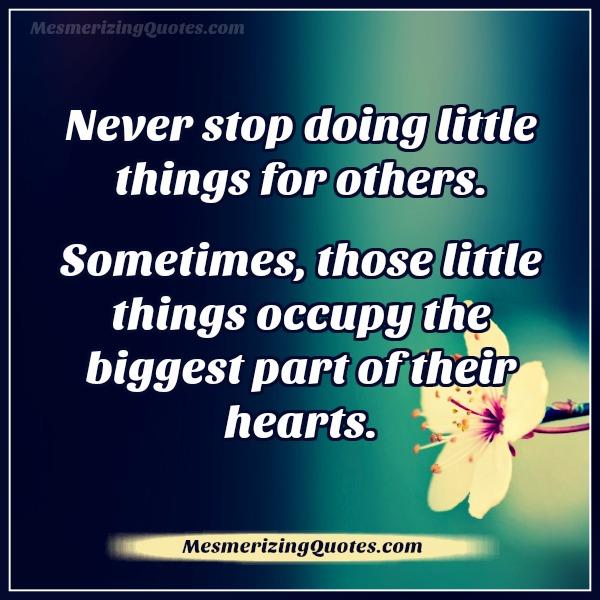 Never stop doing little things for others - Mesmerizing Quotes