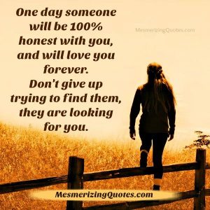 One day someone will be 100% honest with you - Mesmerizing Quotes