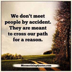 People are meant to cross our path for a reason – Mesmerizing Quotes