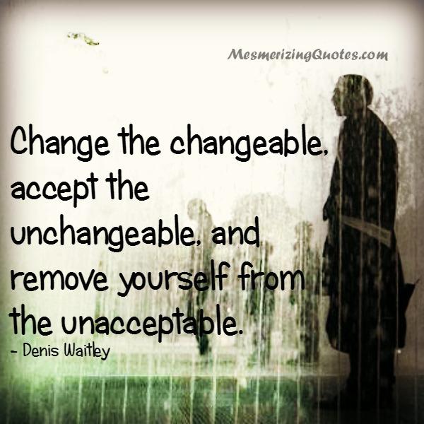 Remove yourself from the unacceptable - Mesmerizing Quotes