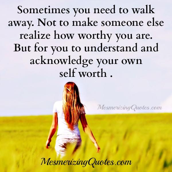 Sometimes you need to walk away - Mesmerizing Quotes