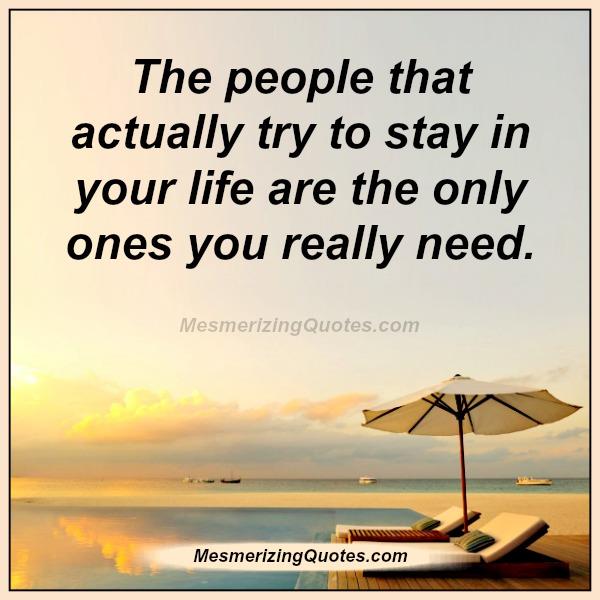 The people that actually try to stay in your life - Mesmerizing Quotes