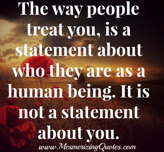 The way people treat you is not a statement about you - Mesmerizing Quotes