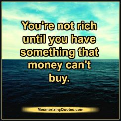 Until you have something that money can't buy - Mesmerizing Quotes