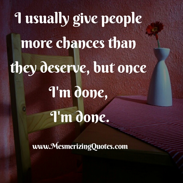 Usually give people more chances than they deserve - Mesmerizing Quotes