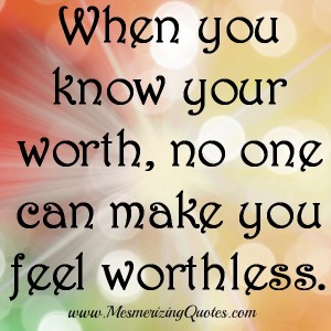 When you know your worth - Mesmerizing Quotes