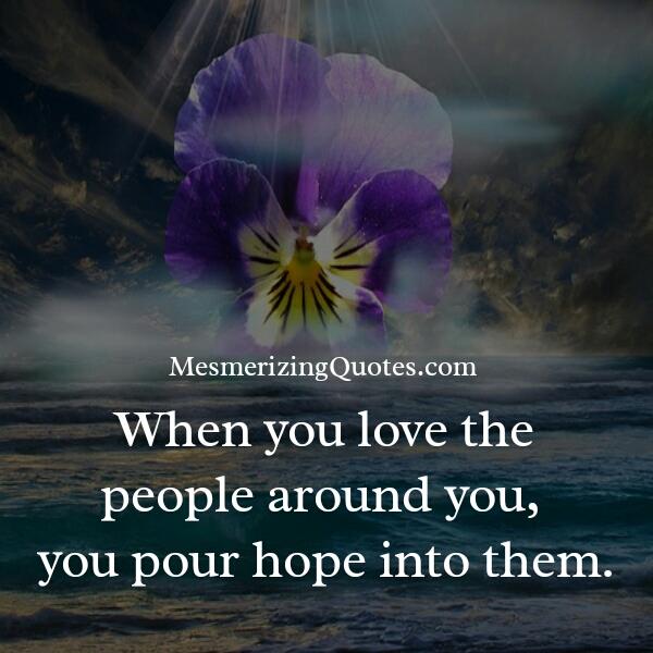 When you love the people around you - Mesmerizing Quotes