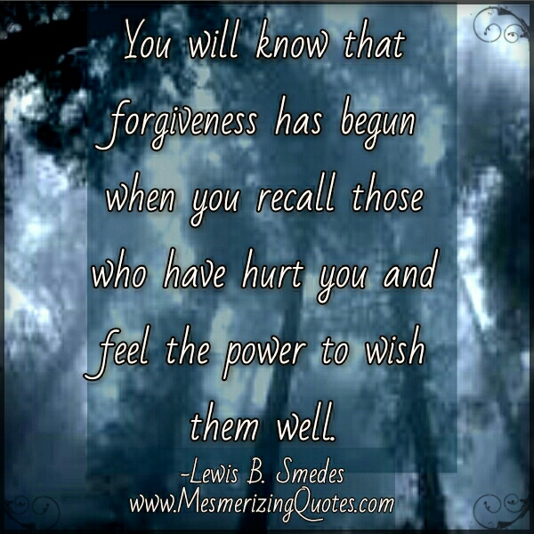 When you will know that Forgiveness has begun - Mesmerizing Quotes