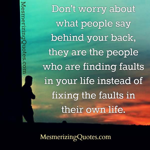 Worrying about what people say behind your back - Mesmerizing Quotes