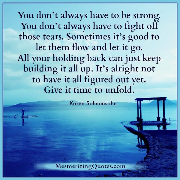 You don't always have to be strong - Mesmerizing Quotes